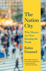 Nation City: Why Mayors Are Now Running the World hind ja info | Ühiskonnateemalised raamatud | kaup24.ee