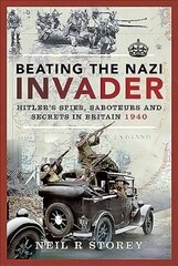Beating the Nazi Invader: Hitler's Spies, Saboteurs and Secrets in Britain 1940 цена и информация | Исторические книги | kaup24.ee