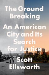 Ground Breaking: An American City and Its Search for Justice hind ja info | Ajalooraamatud | kaup24.ee