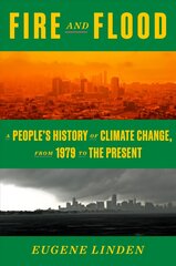 Fire and Flood: A People's History of Climate Change, from 1979 to the Present hind ja info | Ühiskonnateemalised raamatud | kaup24.ee