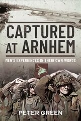 Captured at Arnhem: Men's Experiences in Their Own Words цена и информация | Исторические книги | kaup24.ee