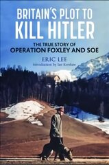 Britain's Plot to Kill Hitler: The True Story of Operation Foxley and SOE hind ja info | Ajalooraamatud | kaup24.ee