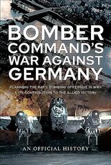 Bomber Command's War Against Germany: Planning the RAF's Bombing Offensive in WWII and its Contribution to the   Allied Victory цена и информация | Исторические книги | kaup24.ee