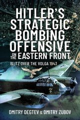 Hitler's Strategic Bombing Offensive on the Eastern Front: Blitz Over the Volga, 1943 hind ja info | Ühiskonnateemalised raamatud | kaup24.ee
