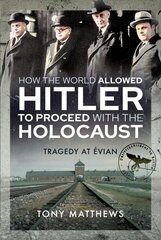How the World Allowed Hitler to Proceed with the Holocaust: Tragedy at Evian hind ja info | Ajalooraamatud | kaup24.ee