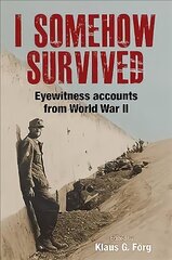 I Somehow Survived: Eyewitness Accounts from World War II hind ja info | Ajalooraamatud | kaup24.ee