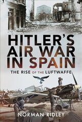 Hitler's Air War in Spain: The Rise of the Luftwaffe hind ja info | Ühiskonnateemalised raamatud | kaup24.ee