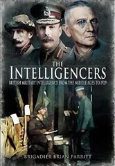 Intelligencers: British Military Intelligence From the Middle Ages to 1929 hind ja info | Ühiskonnateemalised raamatud | kaup24.ee