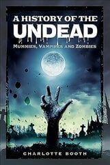 History of the Undead: Mummies, Vampires and Zombies цена и информация | Исторические книги | kaup24.ee