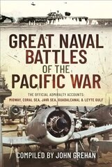 Great Naval Battles of the Pacific War: The Official Admiralty Accounts: Midway, Coral Sea, Java Sea, Guadalcanal   and Leyte Gulf цена и информация | Книги по социальным наукам | kaup24.ee