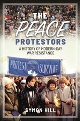 Peace Protestors: A History of Modern-Day War Resistance цена и информация | Исторические книги | kaup24.ee