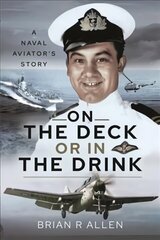 On the Deck or in the Drink: A Naval Aviator's Story hind ja info | Ühiskonnateemalised raamatud | kaup24.ee