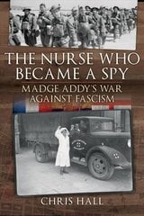 Nurse Who Became a Spy: Madge Addy's War Against Fascism цена и информация | Книги по социальным наукам | kaup24.ee