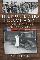 Nurse Who Became a Spy: Madge Addy's War Against Fascism hind ja info | Ühiskonnateemalised raamatud | kaup24.ee