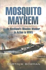 Mosquito Mayhem: de Havilland's Wooden Wonder in Action in WWII hind ja info | Ühiskonnateemalised raamatud | kaup24.ee