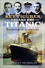 Key Figures Aboard RMS Titanic: Superstars and Scapegoats hind ja info | Ajalooraamatud | kaup24.ee