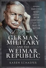 German Military and the Weimar Republic: General Hans von Seekt, General Erich Ludendorff and the Rise of Hitler hind ja info | Ajalooraamatud | kaup24.ee