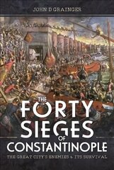 Forty Sieges of Constantinople: The Great City's Enemies and Its Survival hind ja info | Ajalooraamatud | kaup24.ee