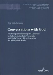 Conversations with God: Multilingualism among the Catholics in Belarus in the Late Twentieth and   Early Twenty-First Centuries. Sociolinguistic study New edition цена и информация | Пособия по изучению иностранных языков | kaup24.ee