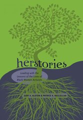 Herstories: Leading with the Lessons of the Lives of Black Women Activists New edition цена и информация | Книги по социальным наукам | kaup24.ee