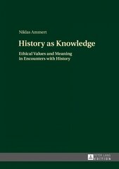 History as Knowledge: Ethical Values and Meaning in Encounters with History New edition цена и информация | Исторические книги | kaup24.ee