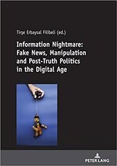 Information Nightmare: Fake News, Manipulation and Post-Truth Politics in the Digital Age New edition hind ja info | Ühiskonnateemalised raamatud | kaup24.ee