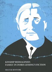 KINSHIP REIMAGINED: FAMILY IN DORIS LESSING'S FICTION New edition цена и информация | Книги по социальным наукам | kaup24.ee