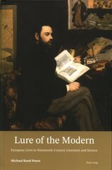 Lure of the Modern: European Lives in Nineteenth-Century Literature and Science New edition цена и информация | Исторические книги | kaup24.ee