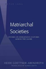 Matriarchal Societies: Studies on Indigenous Cultures Across the Globe New edition цена и информация | Исторические книги | kaup24.ee