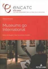 Museums go International: New strategies, new business models New edition цена и информация | Книги по социальным наукам | kaup24.ee