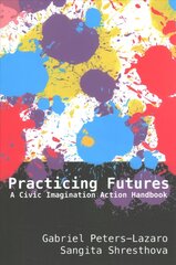 Practicing Futures: A Civic Imagination Action Handbook New edition цена и информация | Книги по социальным наукам | kaup24.ee