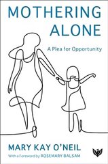 Mothering Alone: A Plea for Opportunity hind ja info | Ühiskonnateemalised raamatud | kaup24.ee