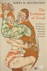 The Evolution of Freud: His Theoretical Development of the Mind-Body Relationship and the Role of Sexuality hind ja info | Ühiskonnateemalised raamatud | kaup24.ee