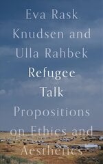 Refugee Talk: Propositions on Ethics and Aesthetics цена и информация | Книги по социальным наукам | kaup24.ee