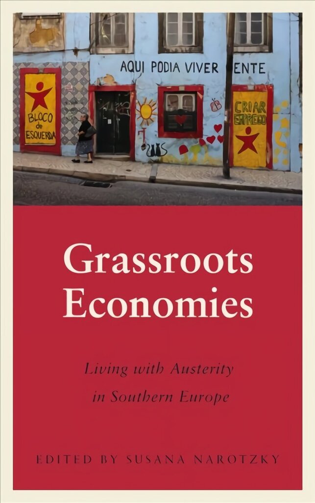 Grassroots Economies: Living with Austerity in Southern Europe hind ja info | Ühiskonnateemalised raamatud | kaup24.ee