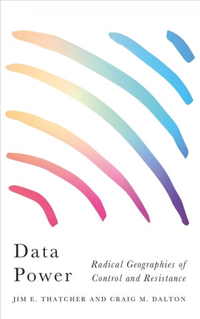 Data Power: Radical Geographies of Control and Resistance hind ja info | Ühiskonnateemalised raamatud | kaup24.ee