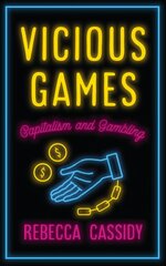 Vicious Games: Capitalism and Gambling hind ja info | Ühiskonnateemalised raamatud | kaup24.ee