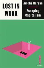 Lost in Work: Escaping Capitalism hind ja info | Ühiskonnateemalised raamatud | kaup24.ee