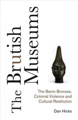 Brutish Museums: The Benin Bronzes, Colonial Violence and Cultural Restitution hind ja info | Entsüklopeediad, teatmeteosed | kaup24.ee