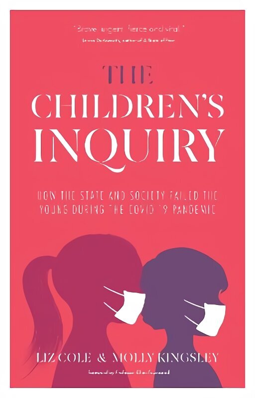 Children's Inquiry: How the state and society failed the young during the Covid-19 pandemic hind ja info | Ühiskonnateemalised raamatud | kaup24.ee