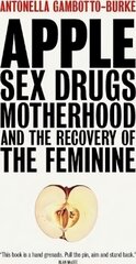 Apple: Sex, Drugs, Motherhood and the Recovery of the Feminine цена и информация | Книги по социальным наукам | kaup24.ee