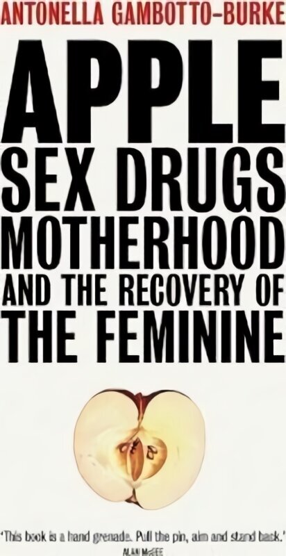 Apple: Sex, Drugs, Motherhood and the Recovery of the Feminine hind ja info | Ühiskonnateemalised raamatud | kaup24.ee