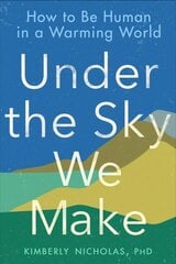 Under The Sky We Make: How to be Human in a Warming World hind ja info | Ühiskonnateemalised raamatud | kaup24.ee