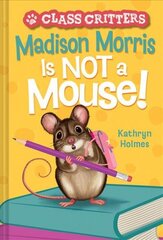 Madison Morris Is NOT a Mouse!: (Class Critters #3) hind ja info | Noortekirjandus | kaup24.ee