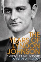 Path to Power: The Years of Lyndon Johnson (Volume 1) hind ja info | Ühiskonnateemalised raamatud | kaup24.ee