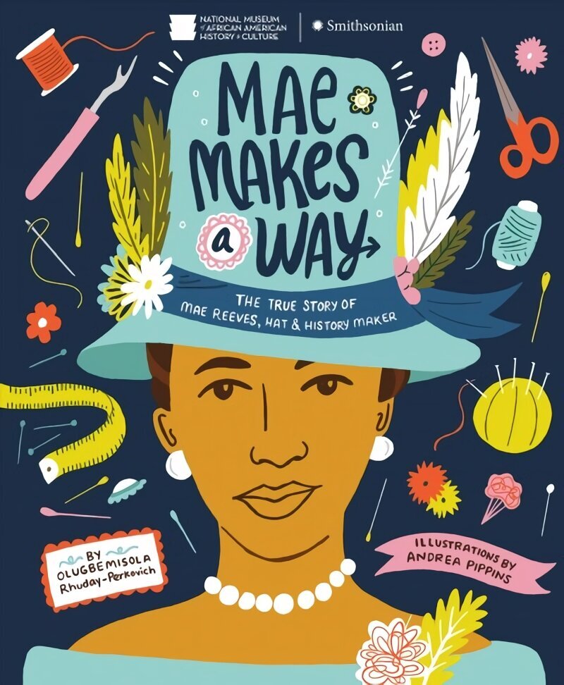 Mae Makes a Way: The True Story of Mae Reeves, Hat & History Maker цена и информация | Noortekirjandus | kaup24.ee