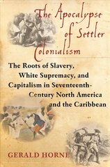 Asunike kolonialismi apokalüpsis: orjuse, valgete ülemvõimu ja kapitalismi juured 17. sajandi Põhja-Ameerikas ja Kariibi mere piirkonnas hind ja info | Ajalooraamatud | kaup24.ee