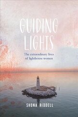 Guiding Lights: The Extraordinary Lives of Lighthouse Women цена и информация | Исторические книги | kaup24.ee