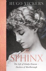 Sphinx: The Life of Gladys Deacon - Duchess of Marlborough цена и информация | Биографии, автобиогафии, мемуары | kaup24.ee