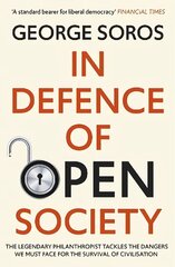 In Defence of Open Society: The Legendary Philanthropist Tackles the Dangers We Must Face for the Survival of Civilisation hind ja info | Ühiskonnateemalised raamatud | kaup24.ee